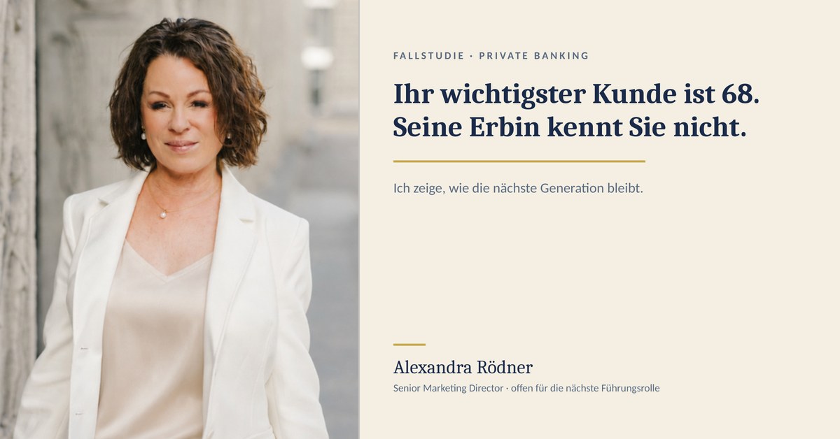 Fallstudie Private Banking: Ihr wichtigster Kunde ist 68, seine Erbin kennt Sie nicht.